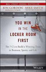 9781119157854-1119157854-You Win in the Locker Room First: The 7 C's to Build a Winning Team in Sports, Business, and Life (Jon Gordon)