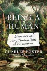 9781250783714-1250783712-Being a Human: Adventures in Forty Thousand Years of Consciousness