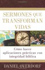 9780825413728-0825413729-Sermones que transforman vidas: Cómo hacer aplicaciones prácticas con integridad bíblica (Spanish Edition)