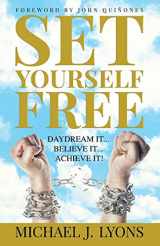 9781478770206-1478770201-Set Yourself Free: Daydream it...Believe it...Achieve it!