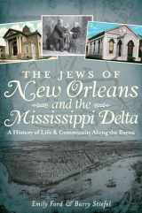 9781609496814-1609496817-The Jews of New Orleans and the Mississippi Delta: A History of Life and Community Along the Bayou