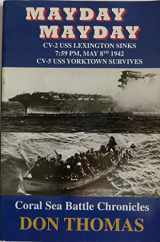 9780972740517-0972740511-Mayday Mayday: CV-2 USS Lexington Sinks 7:59 PM, May 8th 1942 CV-5 USS Yorktown Survives