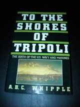 9780688087814-0688087817-To the Shores of Tripoli: The Birth of the U.S. Navy and Marines