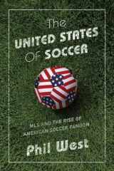 9781468312416-1468312413-The United States of Soccer: MLS and the Rise of American Soccer Fandom