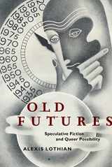 9781479811748-1479811742-Old Futures: Speculative Fiction and Queer Possibility (Postmillennial Pop, 10)