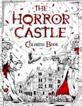 9781801011044-1801011044-THE HORROR CASTLE: A Creepy and Spine-Chilling Coloring Book For Adults. Dead But Not Buried Are Waiting Inside... (Horror and Scary Gifts)