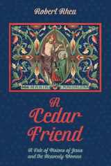 9781532651854-1532651856-A Cedar Friend: A Tale of Visions of Jesus and the Heavenly Woman