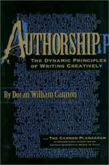 9781883636104-1883636108-Authorship: The Dynamic Principles of Writing Creatively