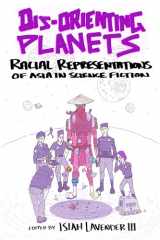 9781496837943-1496837940-Dis-Orienting Planets: Racial Representations of Asia in Science Fiction
