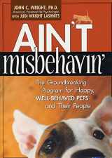 9781579545192-157954519X-Ain't Misbehavin': The Groundbreaking Program for Happy, Well-Behaved Pets and Their People