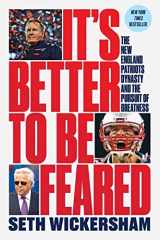 9781324091998-1324091991-It's Better to Be Feared: The New England Patriots Dynasty and the Pursuit of Greatness