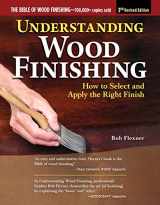 9781497101555-1497101557-Understanding Wood Finishing, 3rd Revised Edition: How to Select and Apply the Right Finish (Fox Chapel Publishing) Practical & Comprehensive; 350 Photos, 40 Reference Tables & Troubleshooting Guides