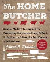 9781510745797-1510745793-The Home Butcher: Simple, Modern Techniques for Processing Beef, Lamb, Sheep & Goat, Pork, Poultry & Fowl, Rabbit, Venison & Other Game