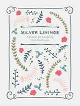 9781681882314-1681882310-Silver Linings: A Journal for Navigating Life's Challenges