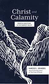 9781683594437-1683594436-Christ and Calamity: Grace and Gratitude in the Darkest Valley