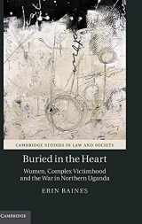 9781107137127-1107137128-Buried in the Heart: Women, Complex Victimhood and the War in Northern Uganda (Cambridge Studies in Law and Society)