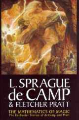 9781886778658-1886778655-The Mathematics of Magic: The Enchanter Stories of L. Sprague De Camp and Fletcher Pratt