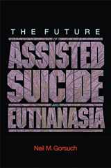 9780691124582-0691124582-The Future of Assisted Suicide and Euthanasia (New Forum Books, 55)