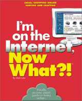 9780760726525-0760726523-I'm on the Internet, Now What?!: E-Mail/ Shopping Online/ Surfing And Chatting (Now What?! Series)