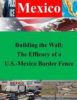 9781500415020-1500415022-Building the Wall: The Efficacy of a U.S.-Mexico Border Fence