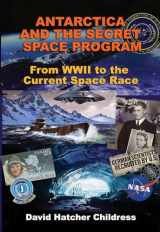 9781948803205-1948803208-Antarctica and the Secret Space Program: From WWII to the Current Space Race