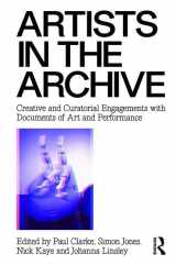 9781138929784-1138929786-Artists in the Archive: Creative and Curatorial Engagements with Documents of Art and Performance