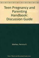 9780878223343-0878223347-Teen Pregnancy and Parenting Handbook: Discussion Guide