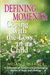 9781942603542-1942603541-Defining Moments: Coping with the Loss of a Child