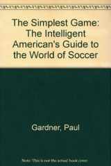 9780316303767-0316303763-The Simplest Game: The Intelligent American's Guide to the World of Soccer