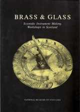 9780948636066-0948636068-Brass & Glass: Scientific Instrument Making Workshops in Scotland As Illustrated by Instruments from the Arthur Frank Collection at the Royal Museum