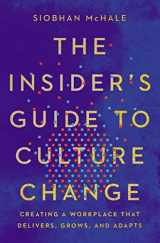 9781400229512-1400229510-Insiders Guide to Culture Change: Creating A Workplace that Delivers, Grows, and Adapts