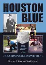 9781574414721-1574414720-Houston Blue: The Story of the Houston Police Department (Volume 8) (North Texas Crime and Criminal Justice Series)
