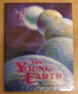 9780890511749-0890511748-The Young Earth: The Real History of the Earth: Past, Present, Future