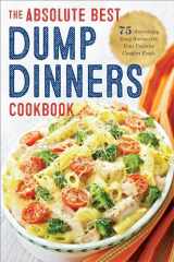 9781623156091-1623156092-Dump Dinners: The Absolute Best Dump Dinners Cookbook with 75 Amazingly Easy Recipes