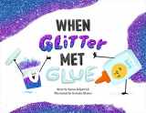 9781250817600-1250817609-When Glitter Met Glue (When Pencil Met Eraser)