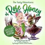 9781642507423-1642507423-The Tasty Adventures of Rose Honey: Chocolate Avocado Pudding: (Rose Honey Childrens' Book)
