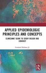 9781498733786-1498733786-Applied Epidemiologic Principles and Concepts: Clinicians' Guide to Study Design and Conduct