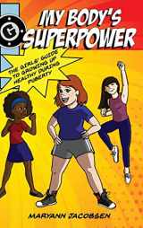 9780999564547-0999564544-My Body's Superpower: The Girls' Guide to Growing Up Healthy During Puberty
