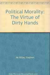 9780333945384-0333945387-Political Morality: The Virtue Of Dirty Hands