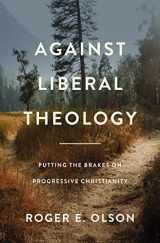 9780310139430-0310139430-Against Liberal Theology: Putting the Brakes on Progressive Christianity