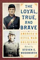 9780842029315-0842029311-The Loyal, True, and Brave: America's Civil War Soldiers