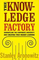 9780807031223-0807031224-The Knowledge Factory: Dismantling the Corporate University and Creating True Higher Learning