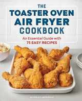 9781647396992-1647396999-The Toaster Oven Air Fryer Cookbook: An Essential Guide with 75 Easy Recipes