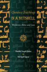 9781955725019-1955725012-Quranic Teachings in a Nutshell: Worldview, Ethics and Laws