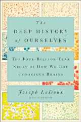 9780735223837-0735223831-The Deep History of Ourselves: The Four-Billion-Year Story of How We Got Conscious Brains