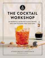 9780762472970-0762472979-The Cocktail Workshop: An Essential Guide to Classic Drinks and How to Make Them Your Own