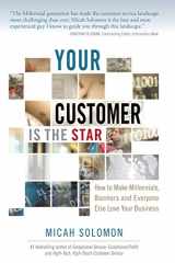 9781511729970-151172997X-Your Customer Is The Star: How To Make Millennials, Boomers and Everyone Else Love Your Business