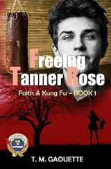9781494305062-1494305062-Freeing Tanner Rose (Faith & Kung Fu)