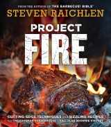 9781523502769-1523502762-Project Fire: Cutting-Edge Techniques and Sizzling Recipes from the Caveman Porterhouse to Salt Slab Brownie S'Mores (Steven Raichlen Barbecue Bible Cookbooks)