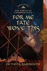 9781942044307-1942044305-For Me Fate Wove This: Book Eight of The Circle of Ceridwen Saga